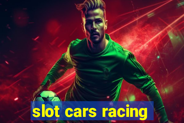 slot cars racing