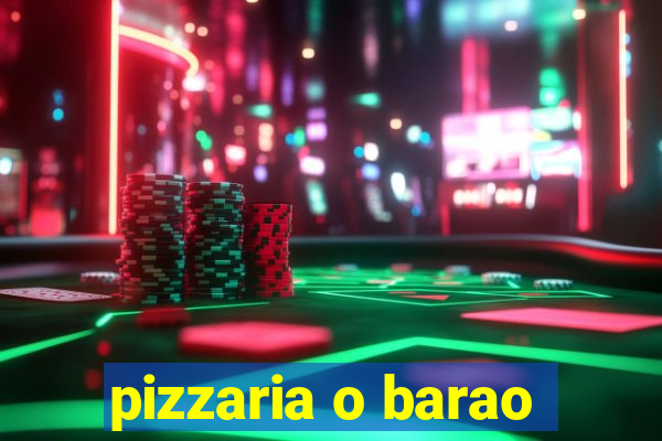 pizzaria o barao