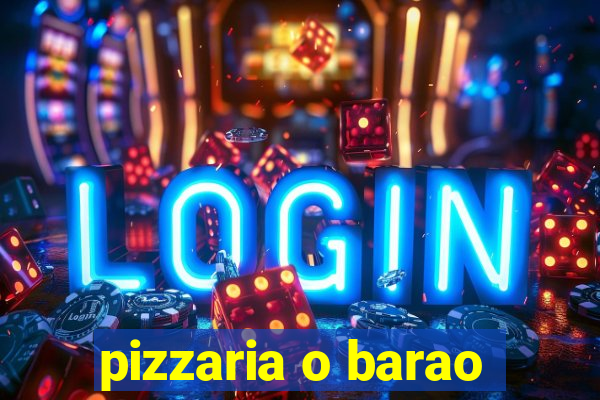 pizzaria o barao