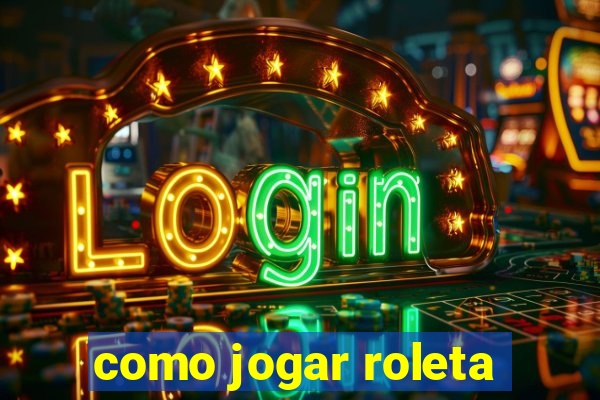 como jogar roleta