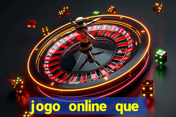 jogo online que ganha dinheiro