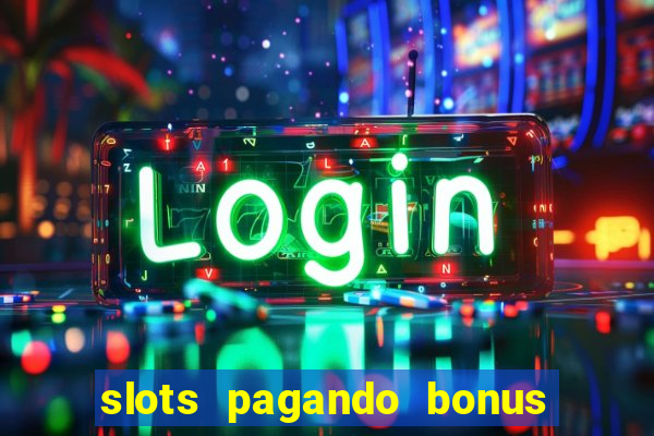 slots pagando bonus no cadastro