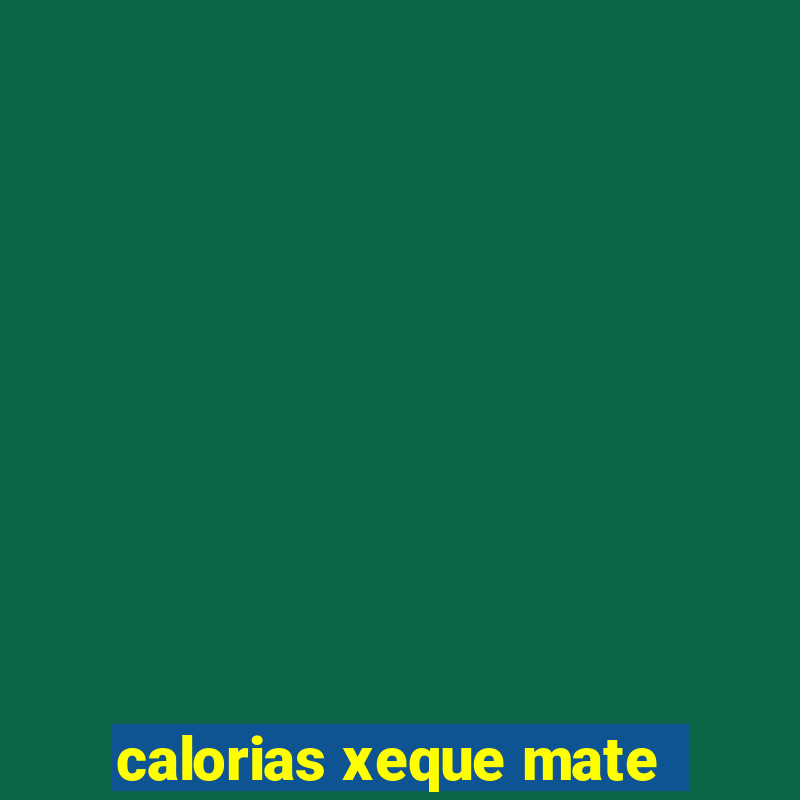 calorias xeque mate