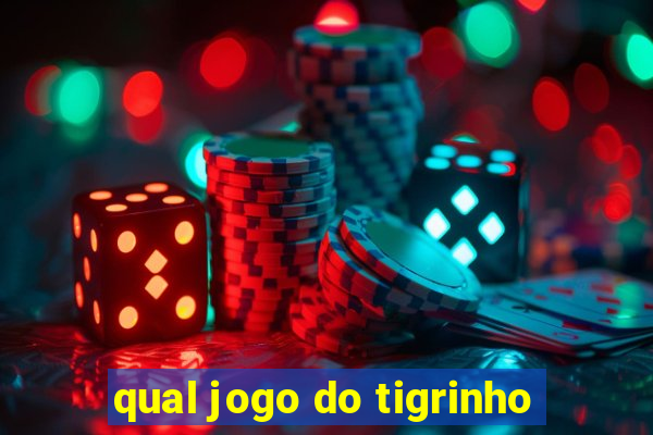 qual jogo do tigrinho