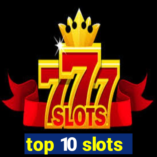 top 10 slots