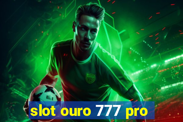 slot ouro 777 pro