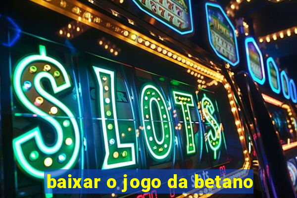 baixar o jogo da betano