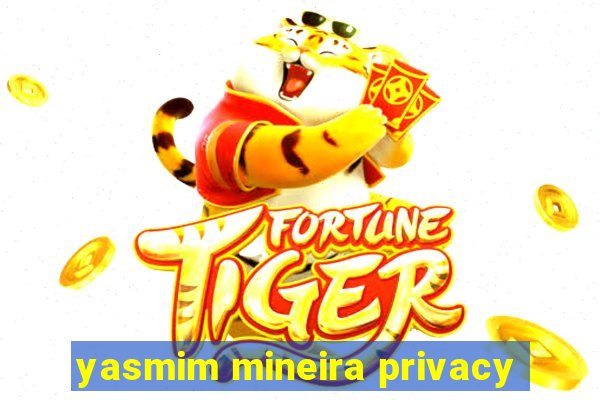 yasmim mineira privacy