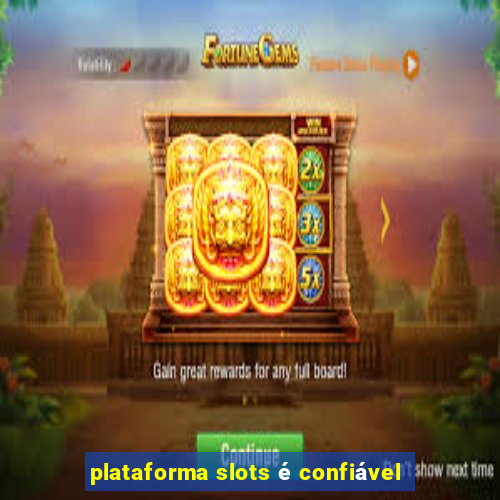 plataforma slots é confiável