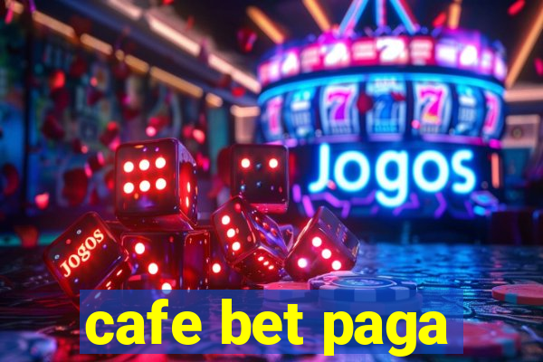 cafe bet paga