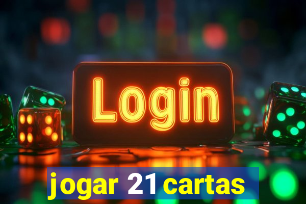 jogar 21 cartas