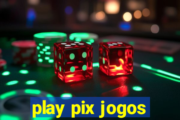 play pix jogos