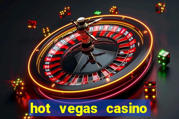 hot vegas casino slot machines