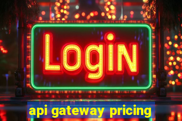 api gateway pricing