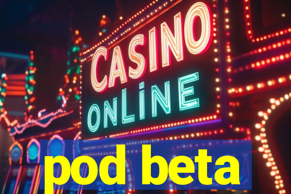 pod beta