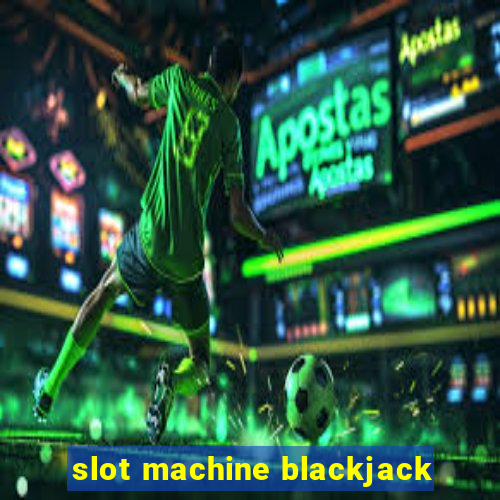 slot machine blackjack