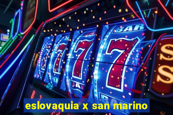 eslovaquia x san marino