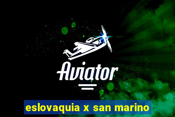 eslovaquia x san marino