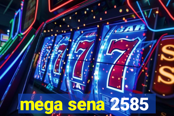 mega sena 2585