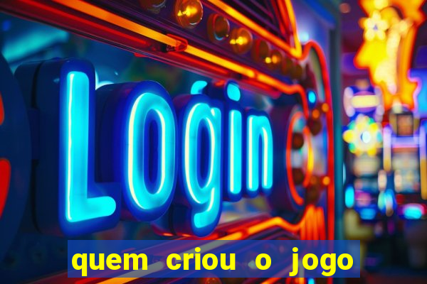 quem criou o jogo do tigre