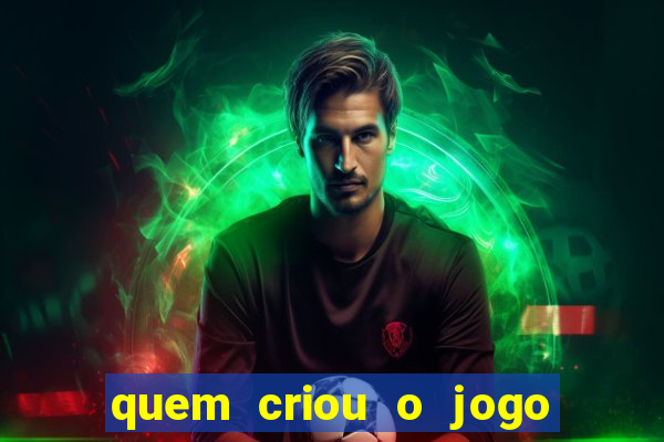 quem criou o jogo do tigre