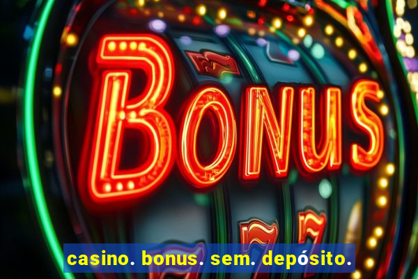 casino. bonus. sem. depósito.