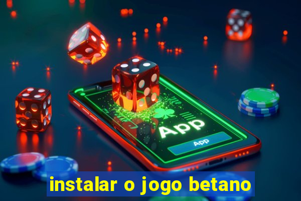 instalar o jogo betano