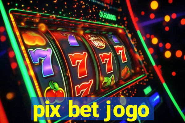 pix bet jogo