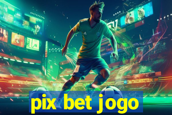 pix bet jogo