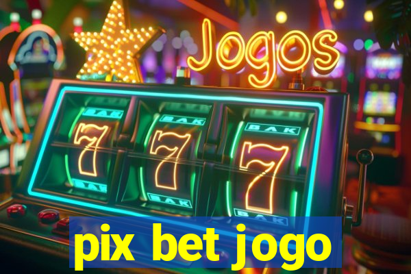 pix bet jogo