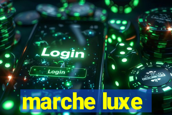 marche luxe