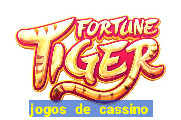 jogos de cassino que da bonus no cadastro