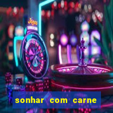 sonhar com carne assada jogo do bicho