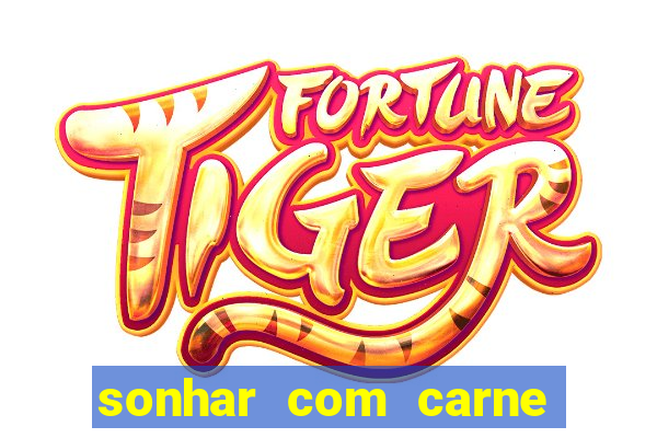 sonhar com carne assada jogo do bicho