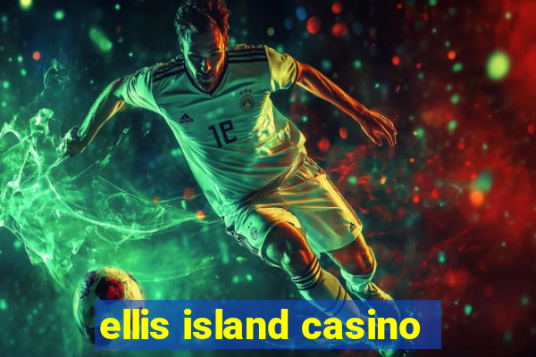 ellis island casino