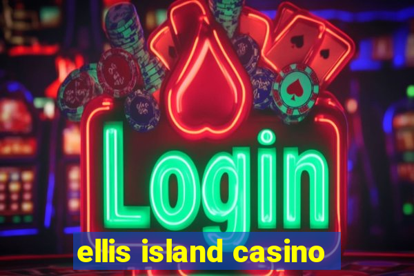 ellis island casino