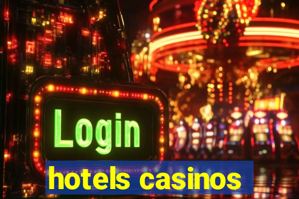 hotels casinos