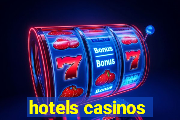 hotels casinos