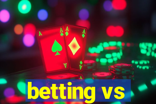 betting vs