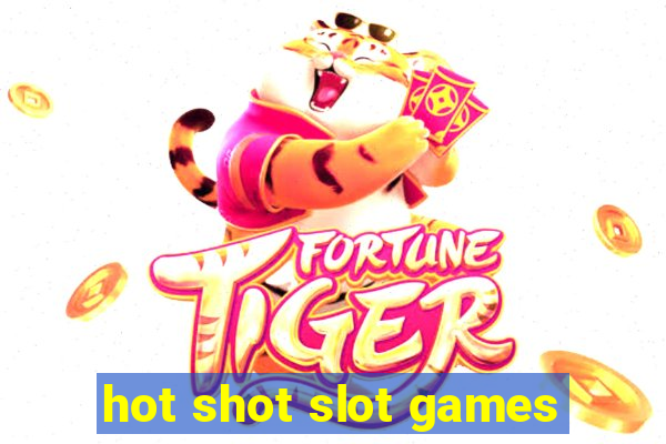 hot shot slot games