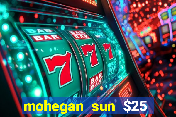 mohegan sun $25 free slot play