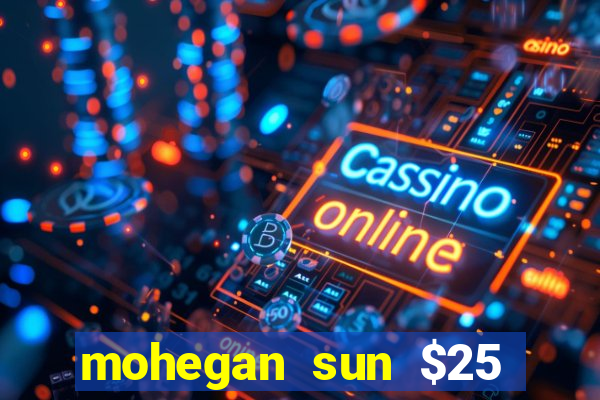 mohegan sun $25 free slot play