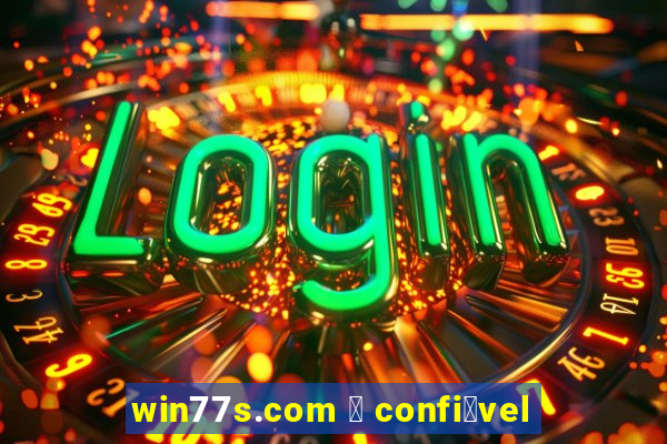 win77s.com 茅 confi谩vel