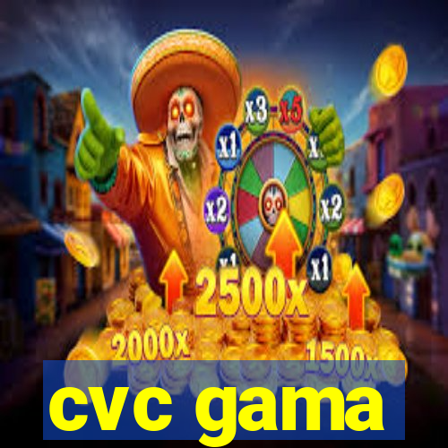 cvc gama