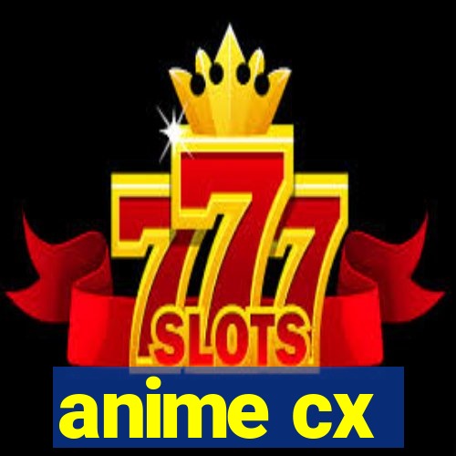 anime cx