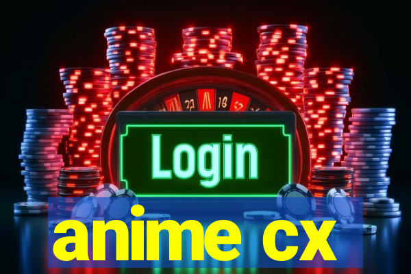 anime cx