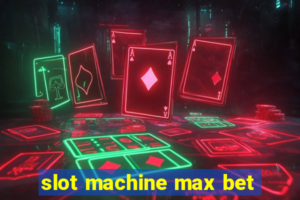 slot machine max bet