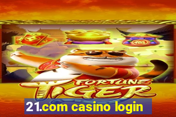 21.com casino login