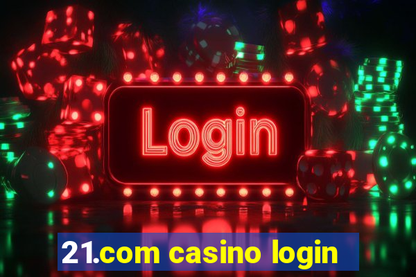 21.com casino login