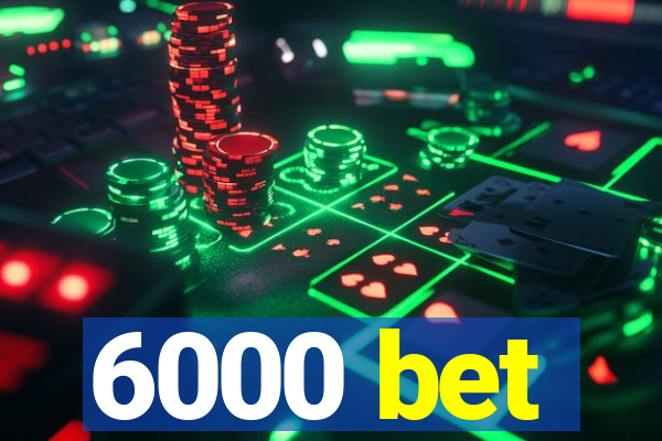 6000 bet